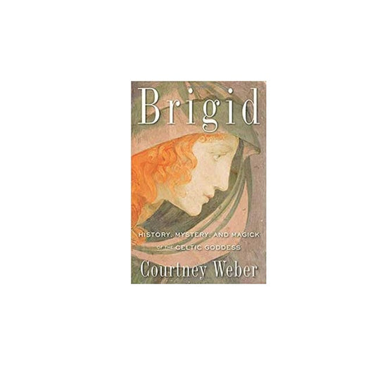 Brigid, History, Mystery, & Magick by Courtney Weber