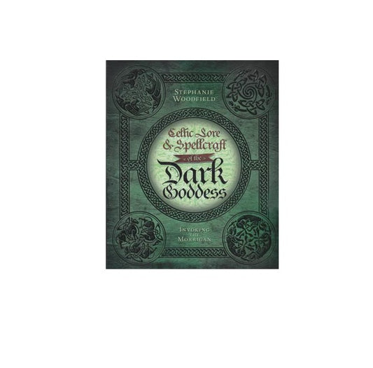 Celtic Lore and Spellcraft of the Dark Goddess by Stephanie Woodfield