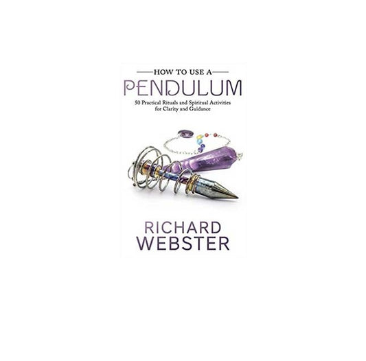How to Use a Pendulum by Richard Webster